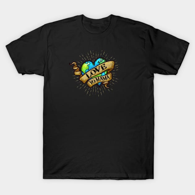 Love Yo Mama - Hipster, Tattoo Style - Earth Heart T-Shirt by Jitterfly